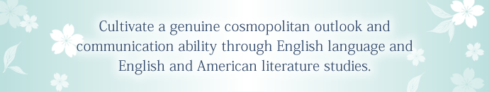 Cultivate a genuine cosmopolitan outlook and communication ability through English language and English and American literature studies.